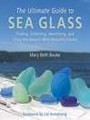 Cover image for The Ultimate Guide to Sea Glass: Finding, Collecting, Identifying, and Using the Ocean?s Most Beautiful Stones